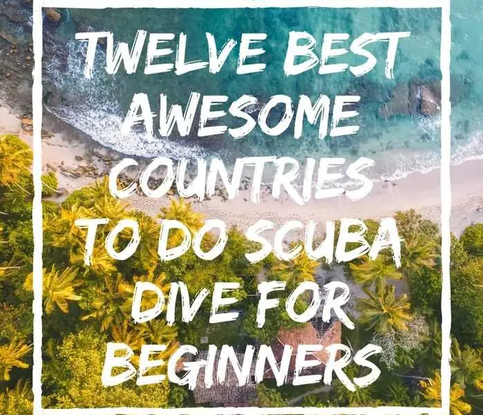 Twelve Best Awesome Countries to do Scuba Dive for Beginners Best