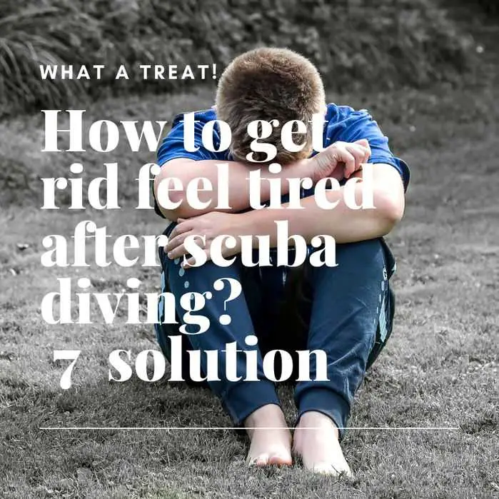 How to get rid feel tired after scuba diving? 7 solution