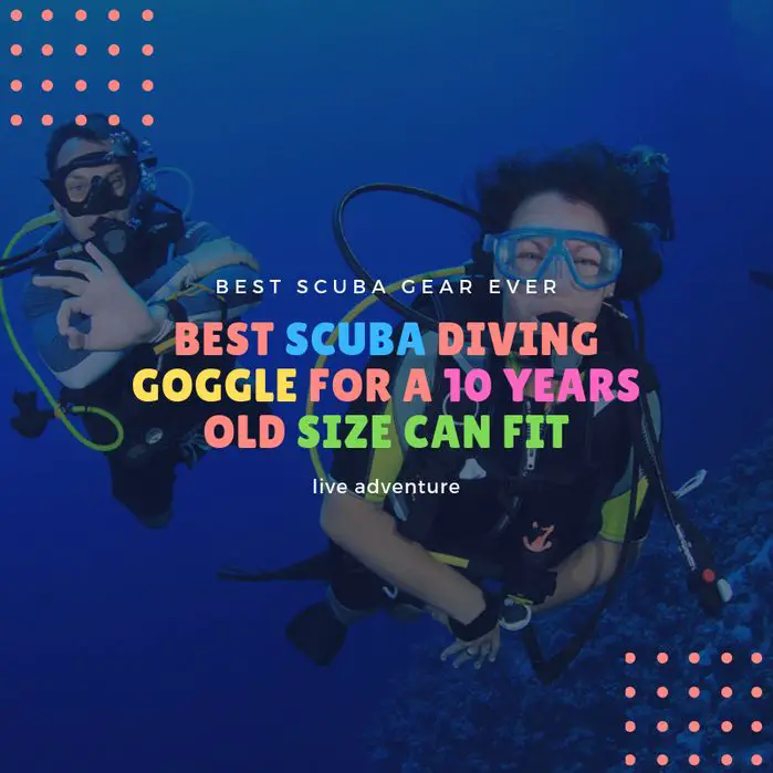 best scuba diving goggle for a 10 years old size can fit