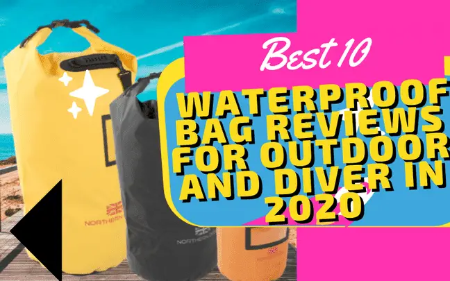 Best 10 Waterproof bag Reviews for outdoor and diver in 2020