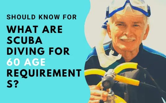 What are scuba diving for 60 age requirements?
