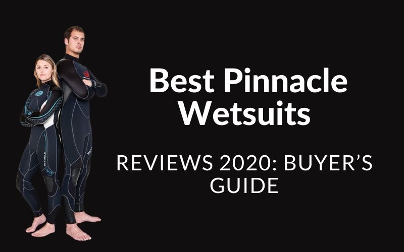 Best Pinnacle Wetsuits Reviews 2020: Buyer’s Guide
