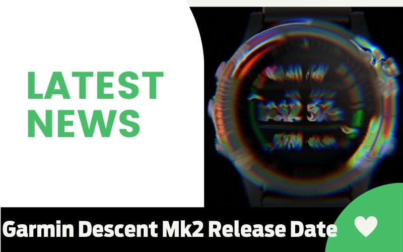 What Is the latest news For garmin descent mk2 release date ??