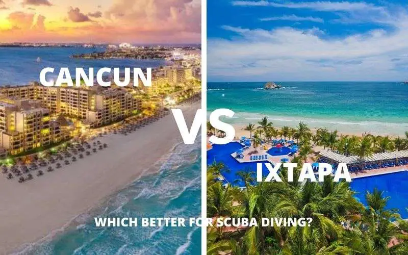 IS CANCUN OR IXTAPA BETTER FOR SCUBA DIVING?